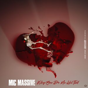 MicMassive - Why You Do Me Like That. MEM Massive Empire Music 2022